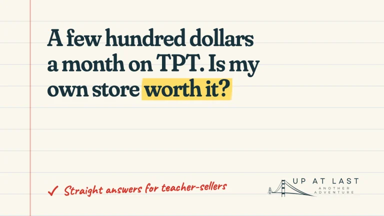 I make a few hundred dollars a month on TPT. Is my own store worth it?